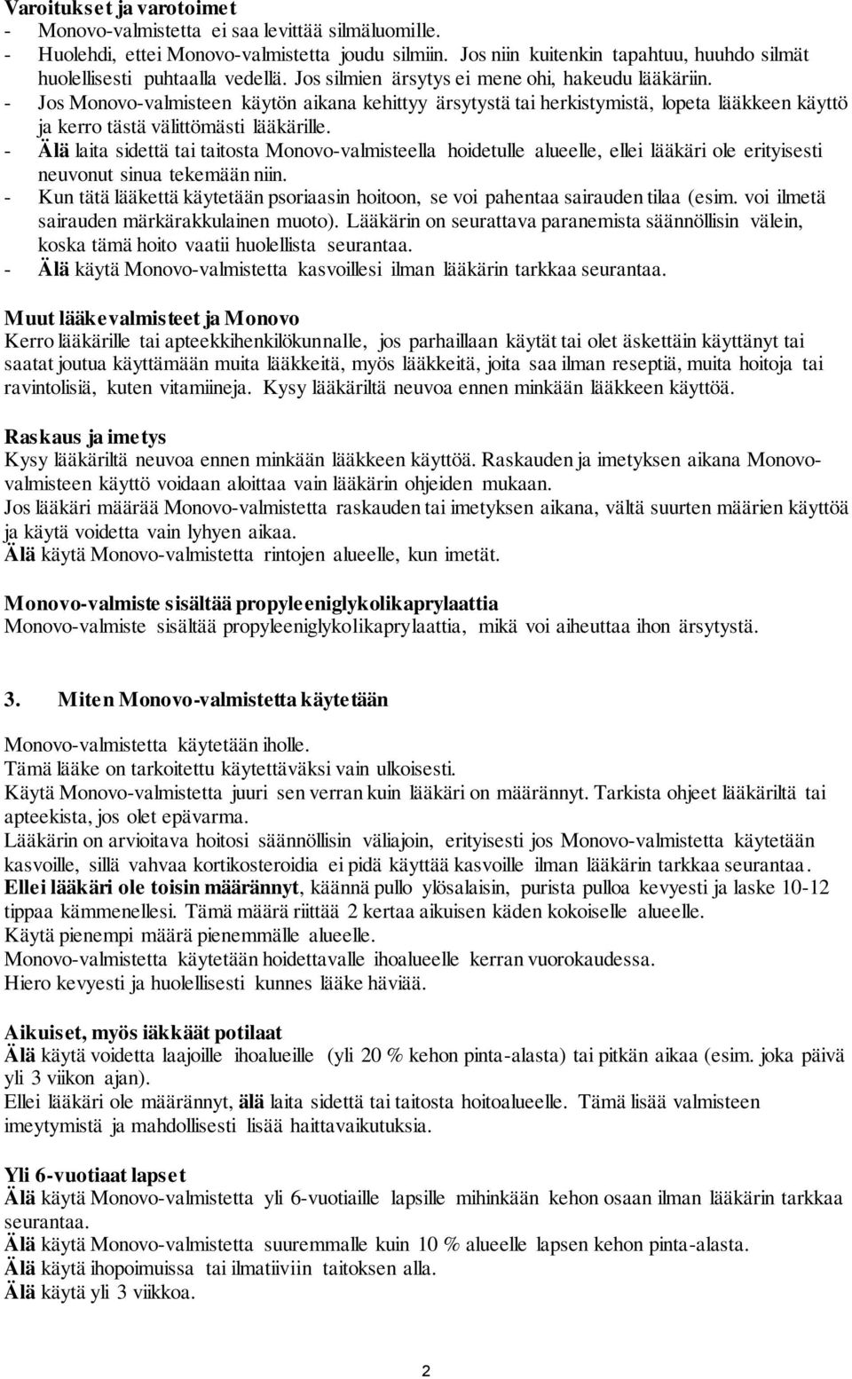 - Jos Monovo-valmisteen käytön aikana kehittyy ärsytystä tai herkistymistä, lopeta lääkkeen käyttö ja kerro tästä välittömästi lääkärille.