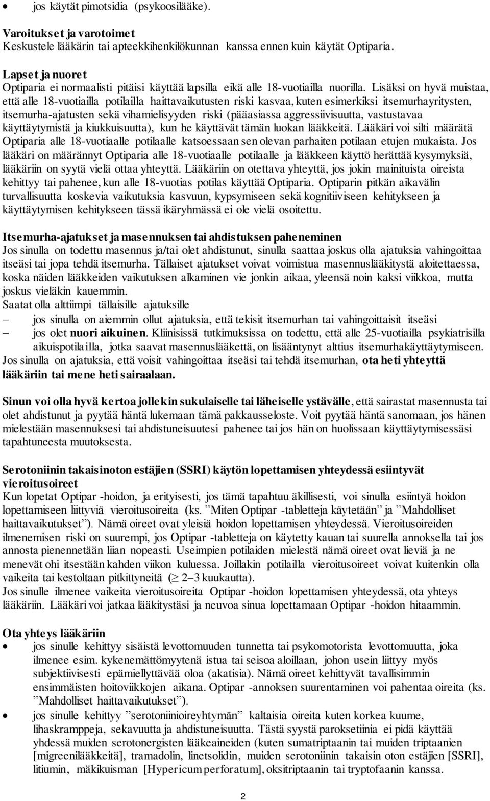 Lisäksi on hyvä muistaa, että alle 18-vuotiailla potilailla haittavaikutusten riski kasvaa, kuten esimerkiksi itsemurhayritysten, itsemurha-ajatusten sekä vihamielisyyden riski (pääasiassa