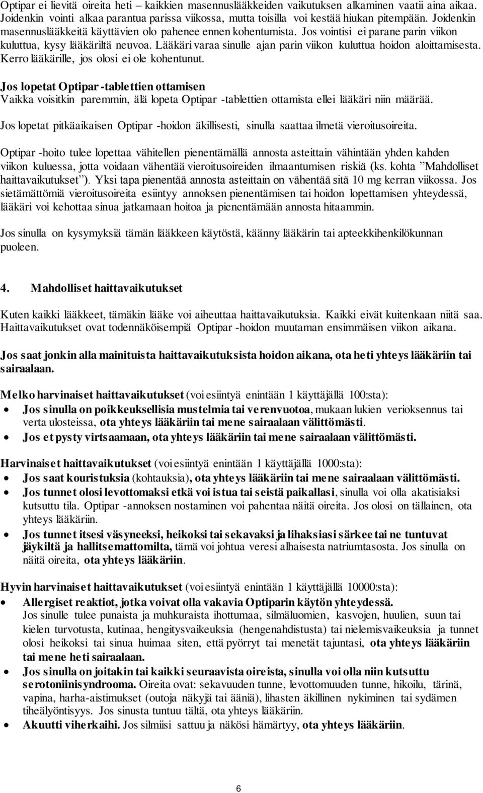 Lääkäri varaa sinulle ajan parin viikon kuluttua hoidon aloittamisesta. Kerro lääkärille, jos olosi ei ole kohentunut.