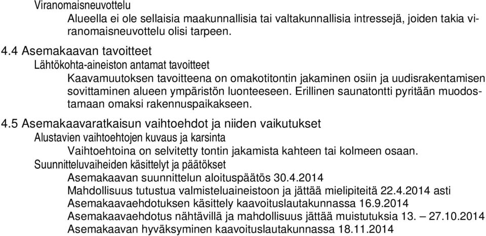 Erillinen saunatontti pyritään muodostamaan omaksi rakennuspaikakseen. 4.