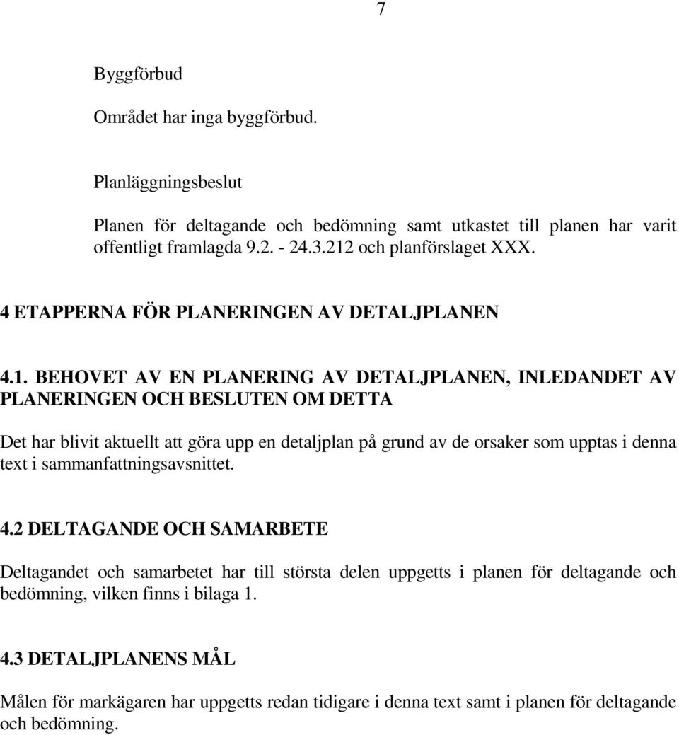 aktuellt att göra upp en detaljplan på grund av de orsaker som upptas i denna text i sammanfattningsavsnittet. 4.