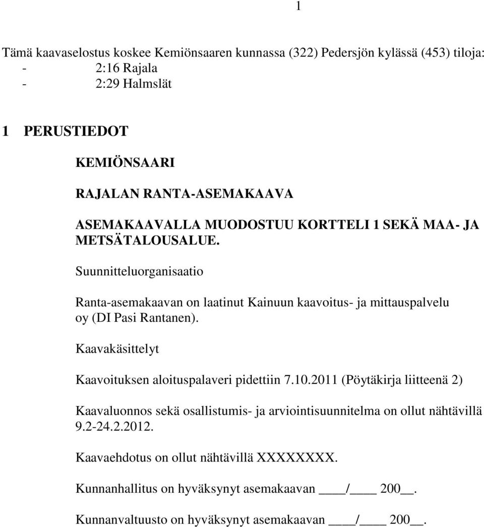 Suunnitteluorganisaatio Ranta-asemakaavan on laatinut Kainuun kaavoitus- ja mittauspalvelu oy (DI Pasi Rantanen).