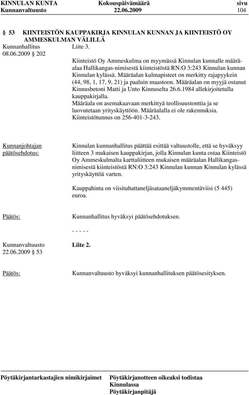 Määräala on asemakaavaan merkittyä teollisuustonttia ja se luovutetaan yrityskäyttöön. Määräalalla ei ole rakennuksia. Kiinteistötunnus on 256-401-3-243.