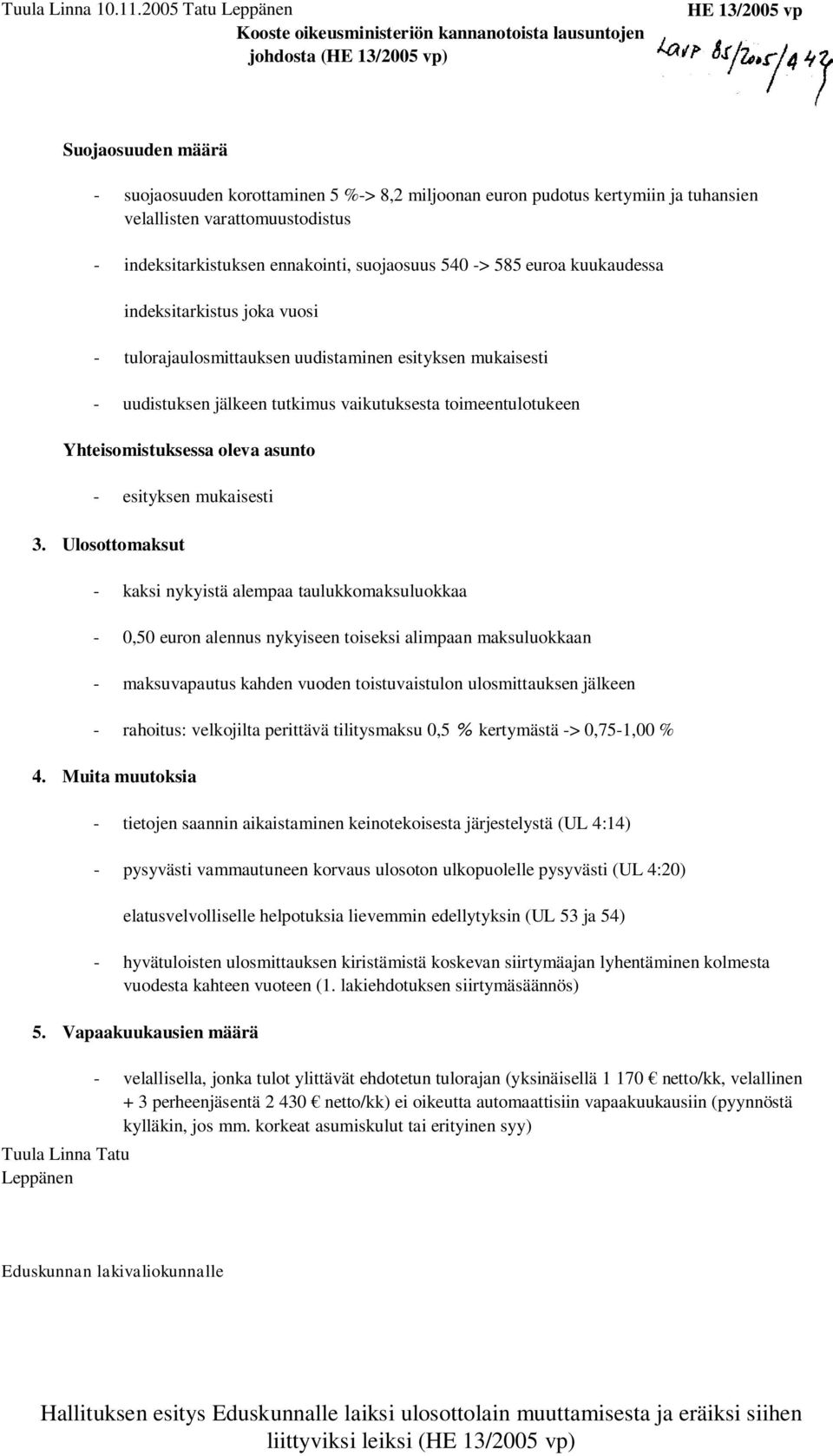 ja tuhansien velallisten varattomuustodistus - indeksitarkistuksen ennakointi, suojaosuus 540 -> 585 euroa kuukaudessa indeksitarkistus joka vuosi - tulorajaulosmittauksen uudistaminen esityksen