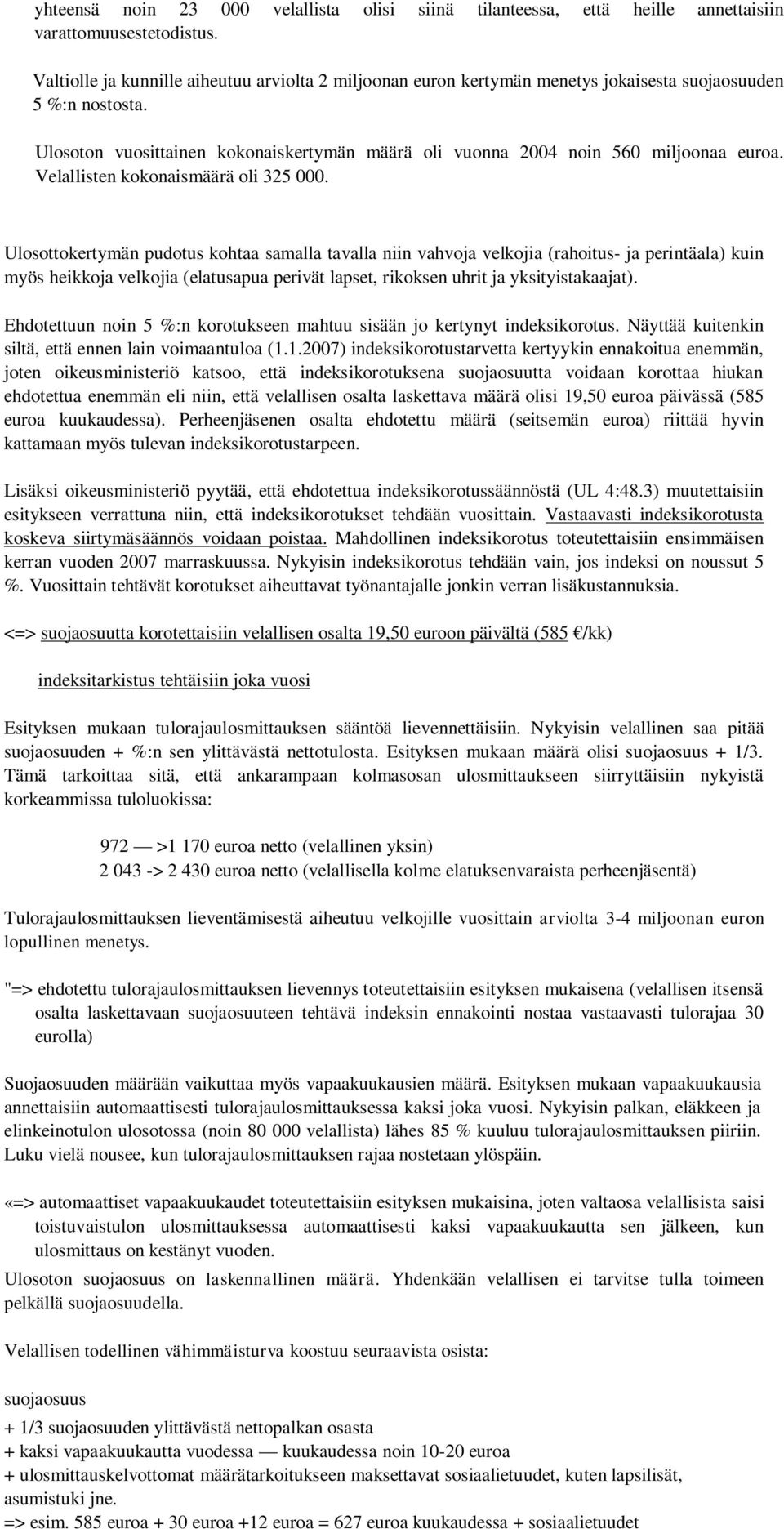 Ulosoton vuosittainen kokonaiskertymän määrä oli vuonna 2004 noin 560 miljoonaa euroa. Velallisten kokonaismäärä oli 325 000.