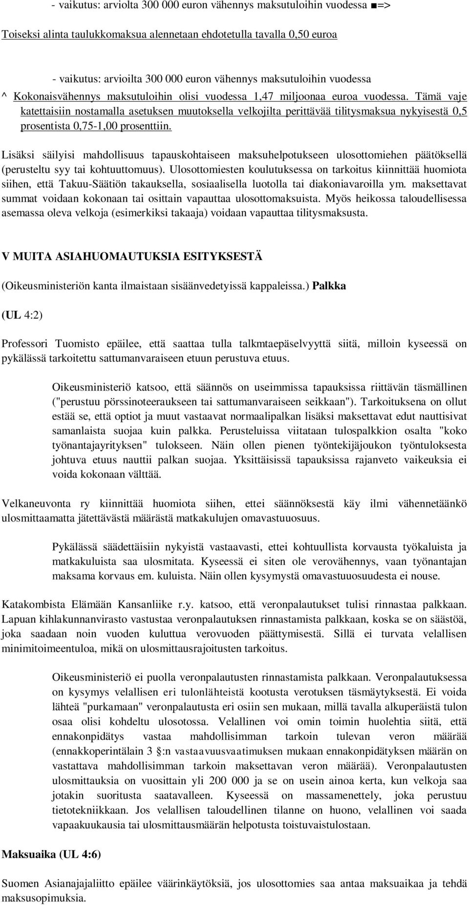 Tämä vaje katettaisiin nostamalla asetuksen muutoksella velkojilta perittävää tilitysmaksua nykyisestä 0,5 prosentista 0,75-1,00 prosenttiin.