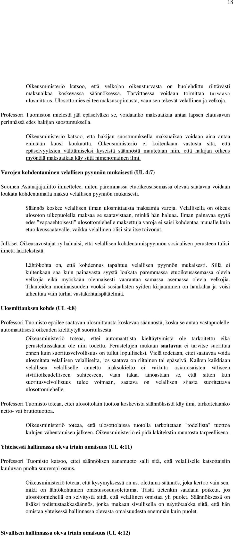 Professori Tuomiston mielestä jää epäselväksi se, voidaanko maksuaikaa antaa lapsen elatusavun perinnässä edes hakijan suostumuksella.