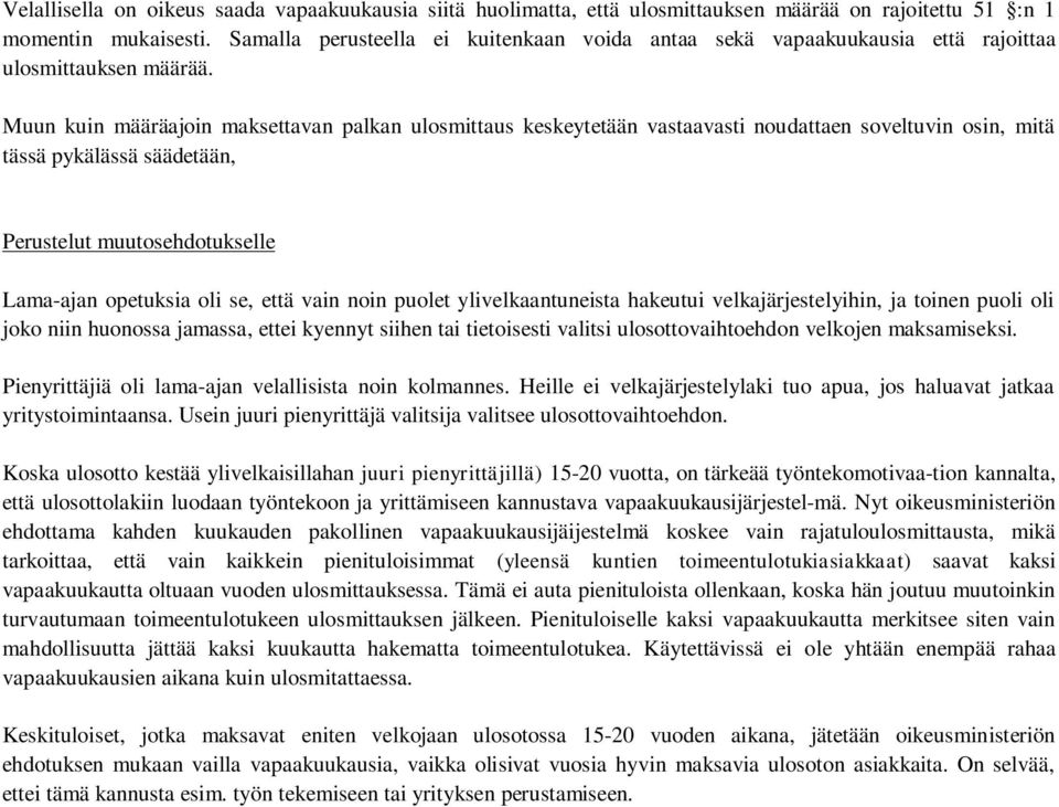 Muun kuin määräajoin maksettavan palkan ulosmittaus keskeytetään vastaavasti noudattaen soveltuvin osin, mitä tässä pykälässä säädetään, Perustelut muutosehdotukselle Lama-ajan opetuksia oli se, että