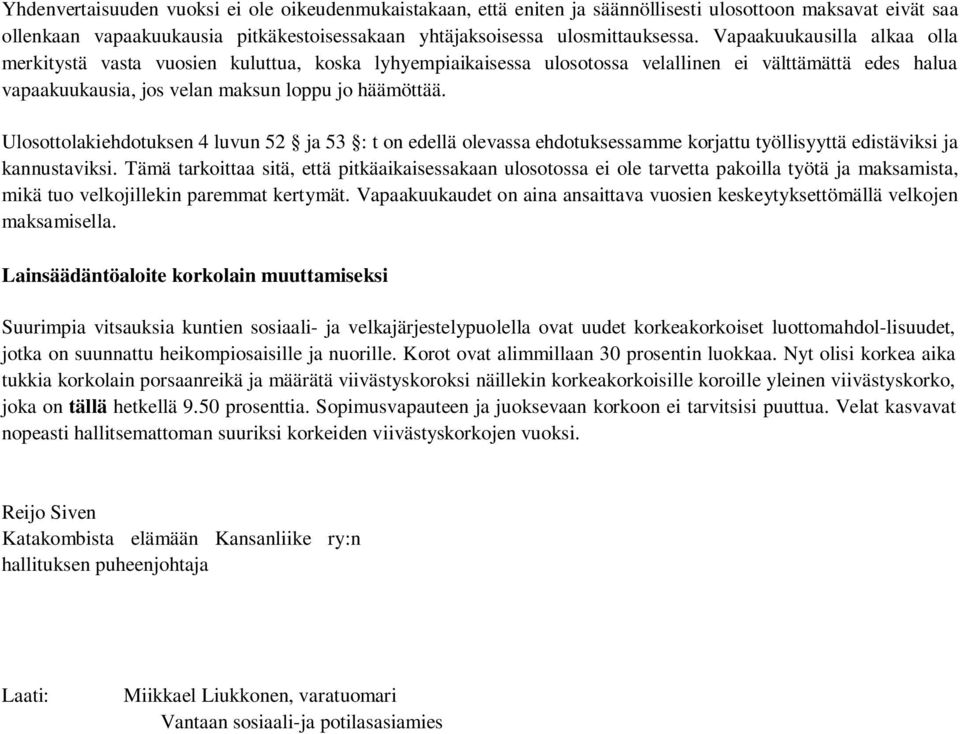 Ulosottolakiehdotuksen 4 luvun 52 ja 53 : t on edellä olevassa ehdotuksessamme korjattu työllisyyttä edistäviksi ja kannustaviksi.