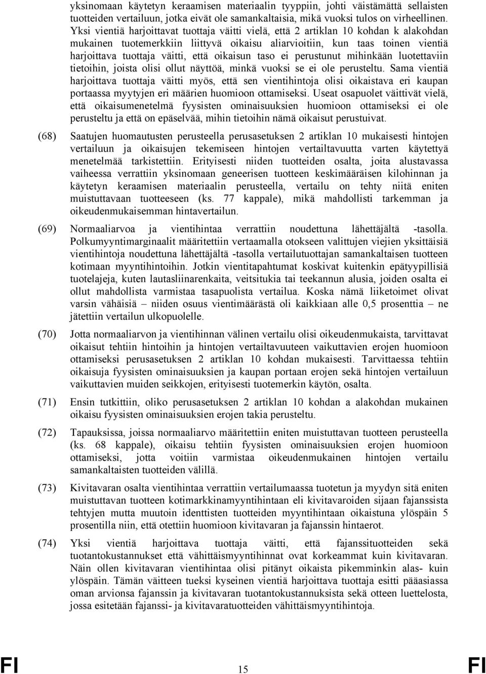 oikaisun taso ei perustunut mihinkään luotettaviin tietoihin, joista olisi ollut näyttöä, minkä vuoksi se ei ole perusteltu.