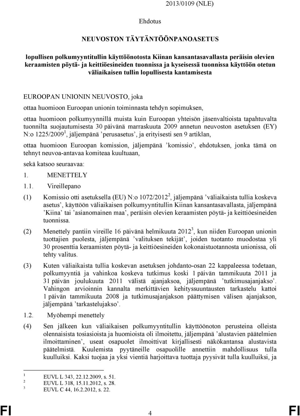 polkumyynnillä muista kuin Euroopan yhteisön jäsenvaltioista tapahtuvalta tuonnilta suojautumisesta 30 päivänä marraskuuta 2009 annetun neuvoston asetuksen (EY) N:o 1225/2009 1, jäljempänä