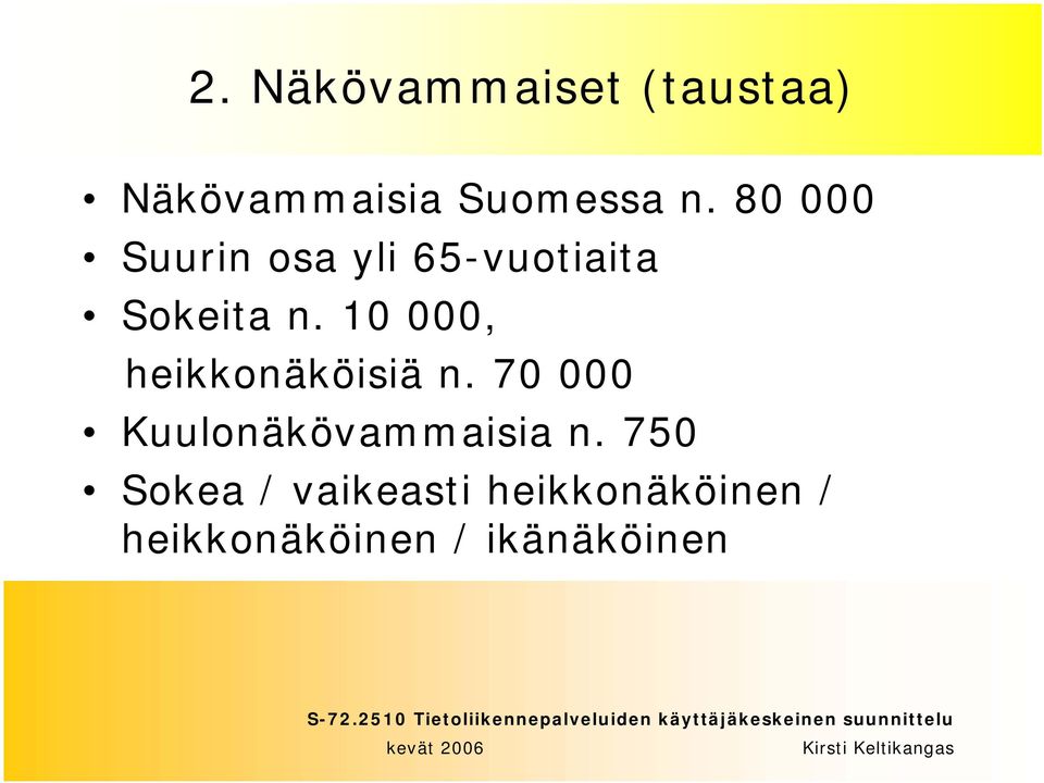 10 000, heikkonäköisiä n. 70 000 Kuulonäkövammaisia n.