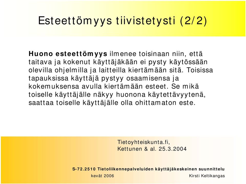 Toisissa tapauksissa käyttäjä pystyy osaamisensa ja kokemuksensa avulla kiertämään esteet.