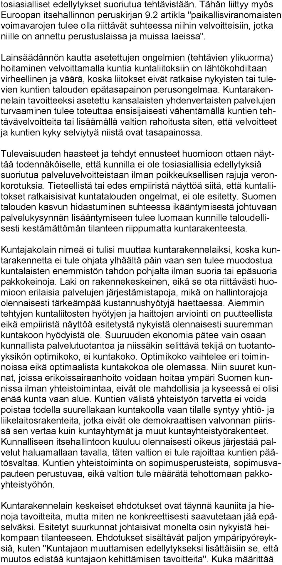 Lainsäädännön kautta asetettujen ongelmien (tehtävien ylikuorma) hoitaminen velvoittamalla kuntia kuntaliitoksiin on lähtökohdiltaan virheellinen ja väärä, koska liitokset eivät ratkaise nykyisten