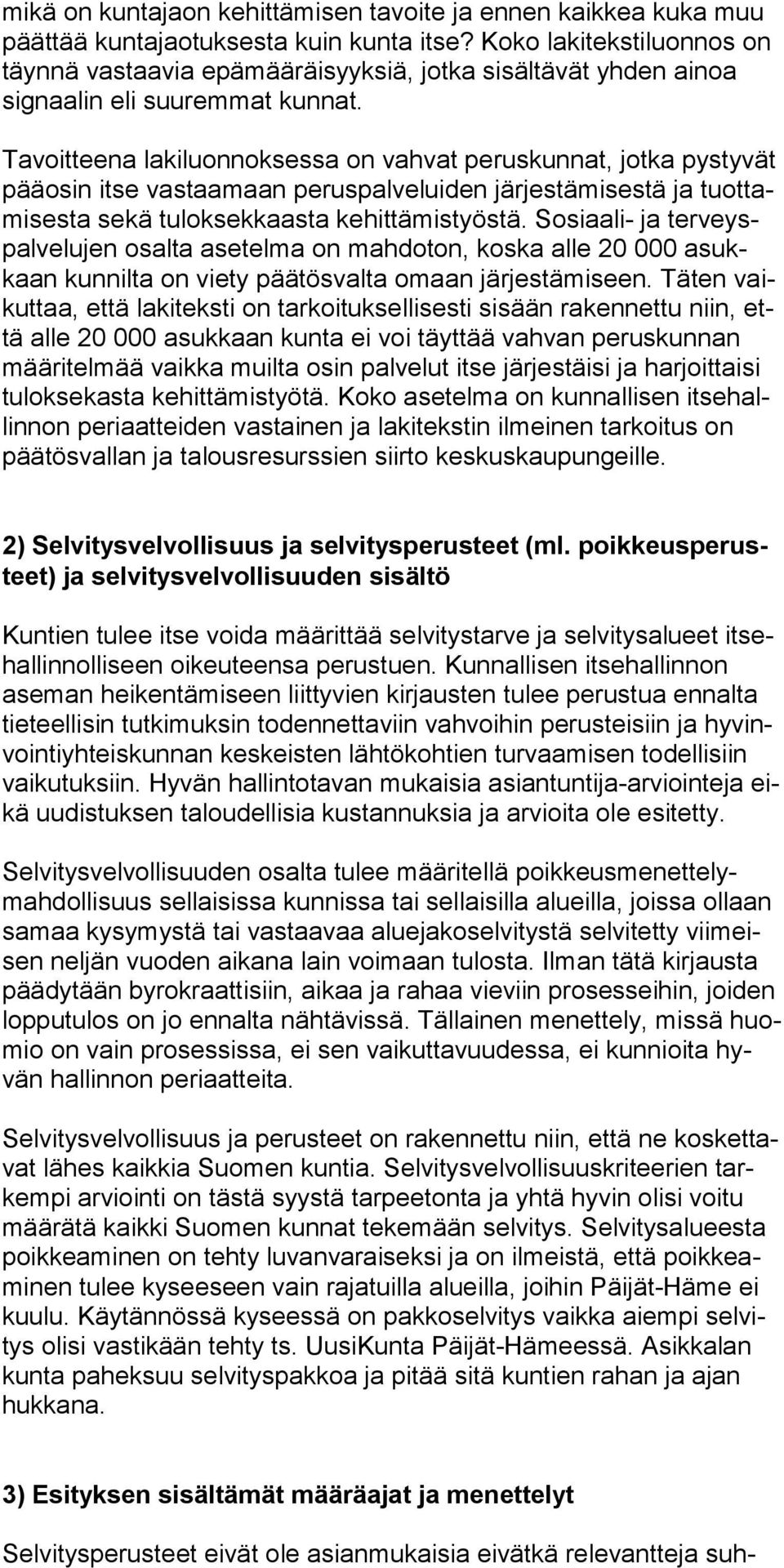 Tavoitteena lakiluonnoksessa on vahvat peruskunnat, jotka pystyvät pääosin itse vastaamaan peruspalveluiden järjestämisestä ja tuottamisesta sekä tuloksekkaasta kehittämistyöstä.