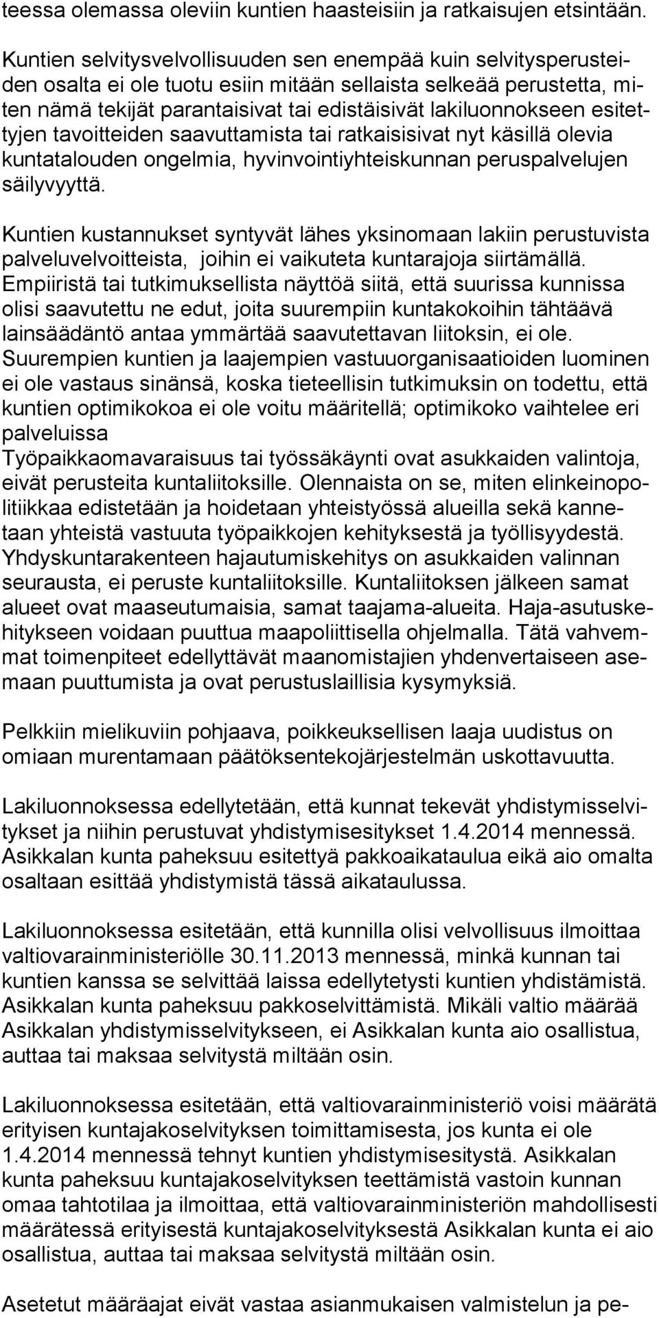 esitettyjen tavoitteiden saavuttamista tai ratkaisisivat nyt käsillä olevia kuntatalouden ongelmia, hyvinvointiyhteiskunnan peruspalvelujen säilyvyyttä.