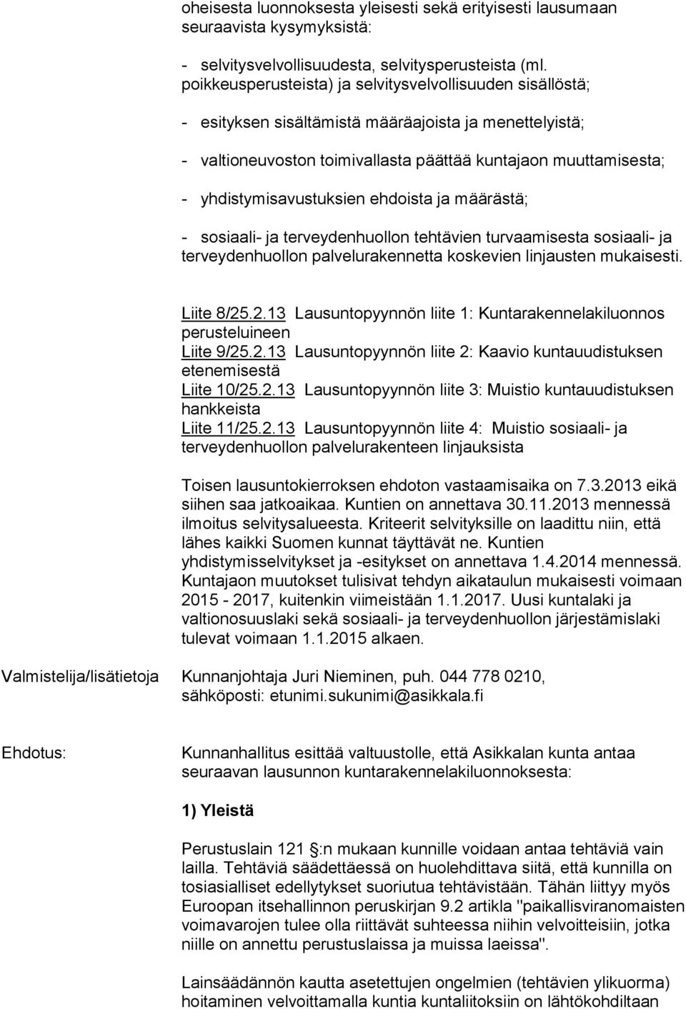 yhdistymisavustuksien ehdoista ja määrästä; - sosiaali- ja terveydenhuollon tehtävien turvaamisesta sosiaali- ja terveydenhuollon palvelurakennetta koskevien linjausten mukaisesti. Liite 8/25