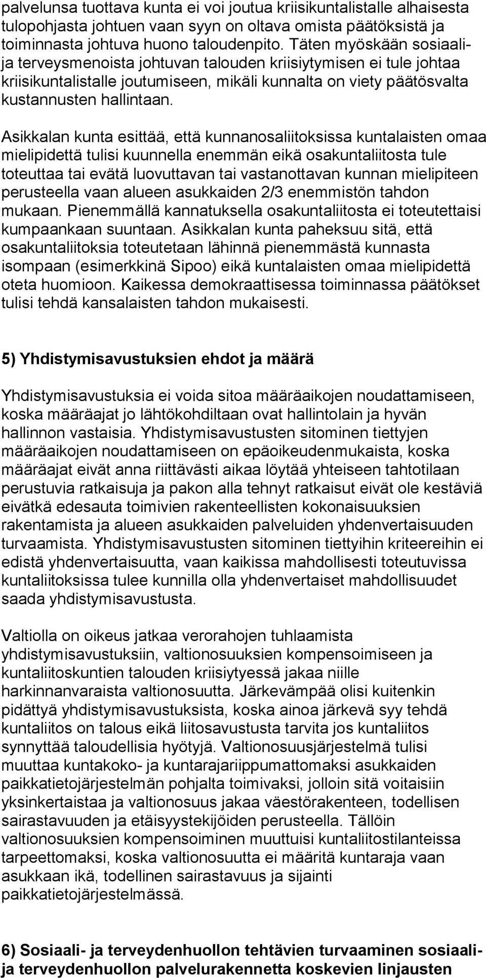 Asikkalan kunta esittää, että kunnanosaliitoksissa kuntalaisten omaa mielipidettä tulisi kuunnella enemmän eikä osakuntaliitosta tule toteuttaa tai evätä luovuttavan tai vastanottavan kunnan