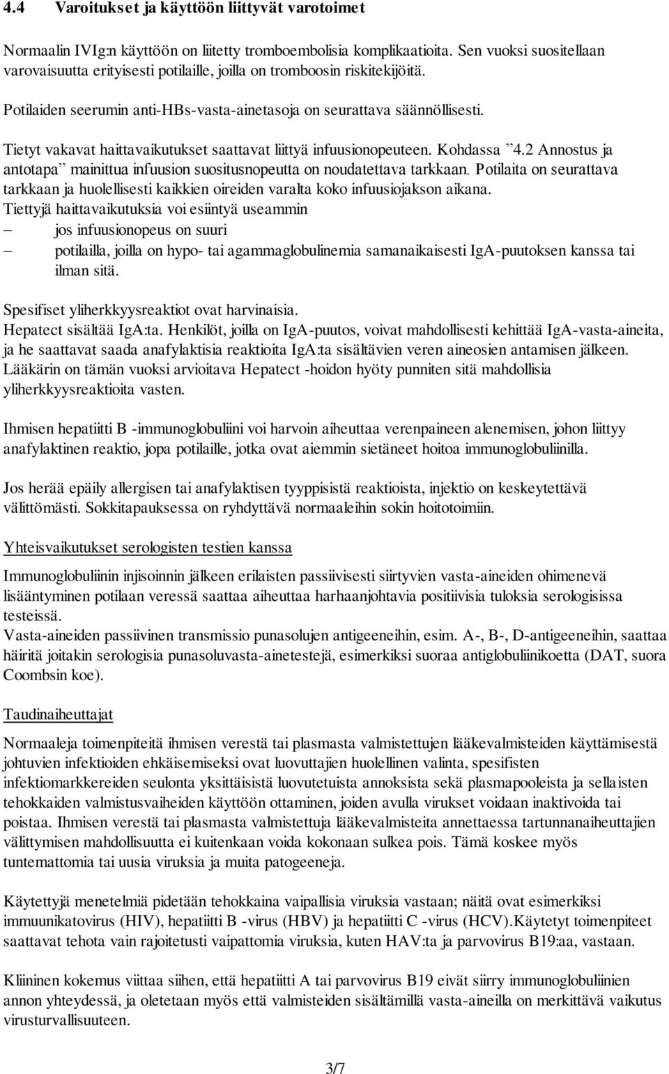 Tietyt vakavat haittavaikutukset saattavat liittyä infuusionopeuteen. Kohdassa 4.2 Annostus ja antotapa mainittua infuusion suositusnopeutta on noudatettava tarkkaan.