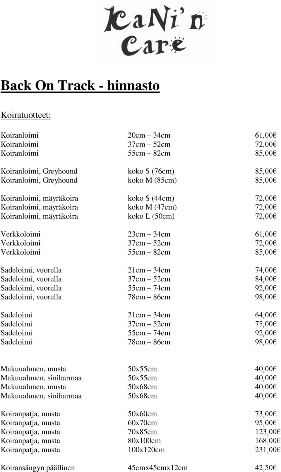 72,00 Verkkoloimi 55cm 82cm 85,00 Sadeloimi, vuorella 21cm 34cm 74,00 Sadeloimi, vuorella 37cm 52cm 84,00 Sadeloimi, vuorella 55cm 74cm 92,00 Sadeloimi, vuorella 78cm 86cm 98,00 Sadeloimi 21cm 34cm