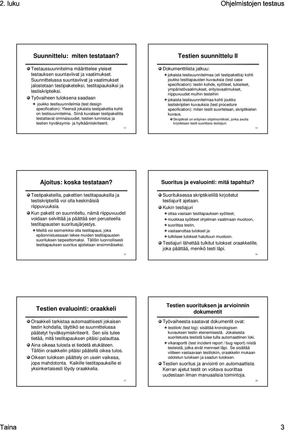 Työvaiheen tuloksena saadaan joukko testisuunnitelmia (test design specification): Yleensä jokaista testipakettia kohti on testisuunnitelma.