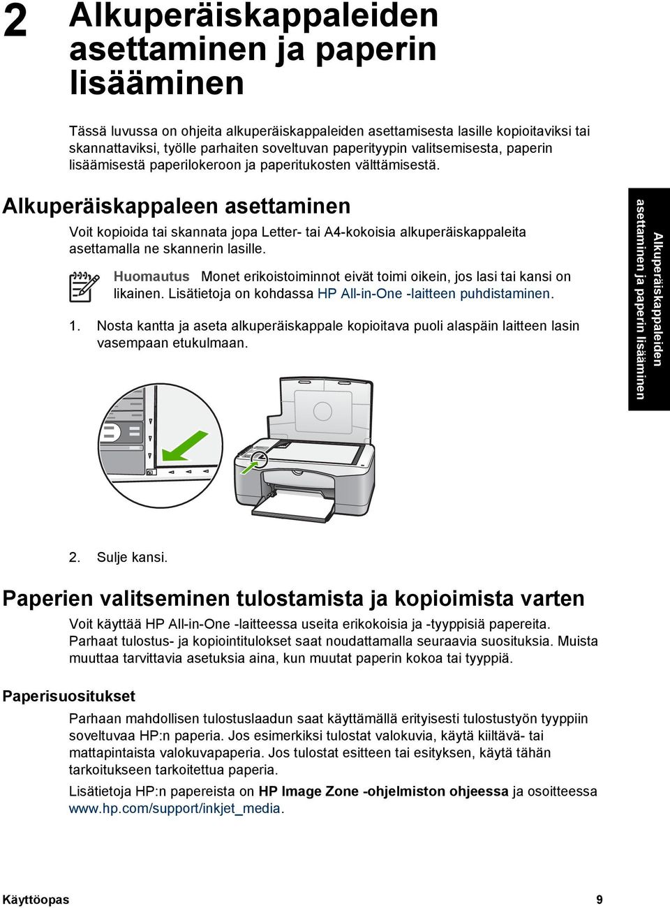 Alkuperäiskappaleen asettaminen Voit kopioida tai skannata jopa Letter- tai A4-kokoisia alkuperäiskappaleita asettamalla ne skannerin lasille.