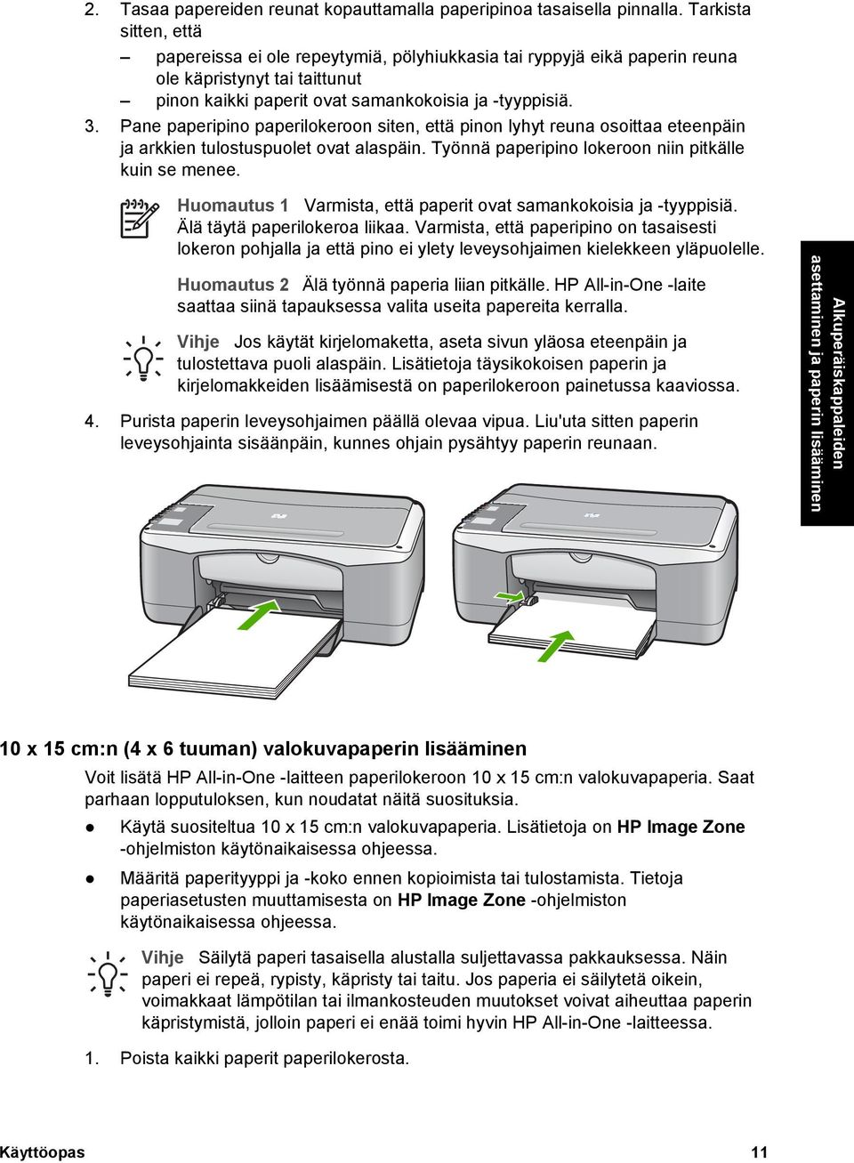 Pane paperipino paperilokeroon siten, että pinon lyhyt reuna osoittaa eteenpäin ja arkkien tulostuspuolet ovat alaspäin. Työnnä paperipino lokeroon niin pitkälle kuin se menee.