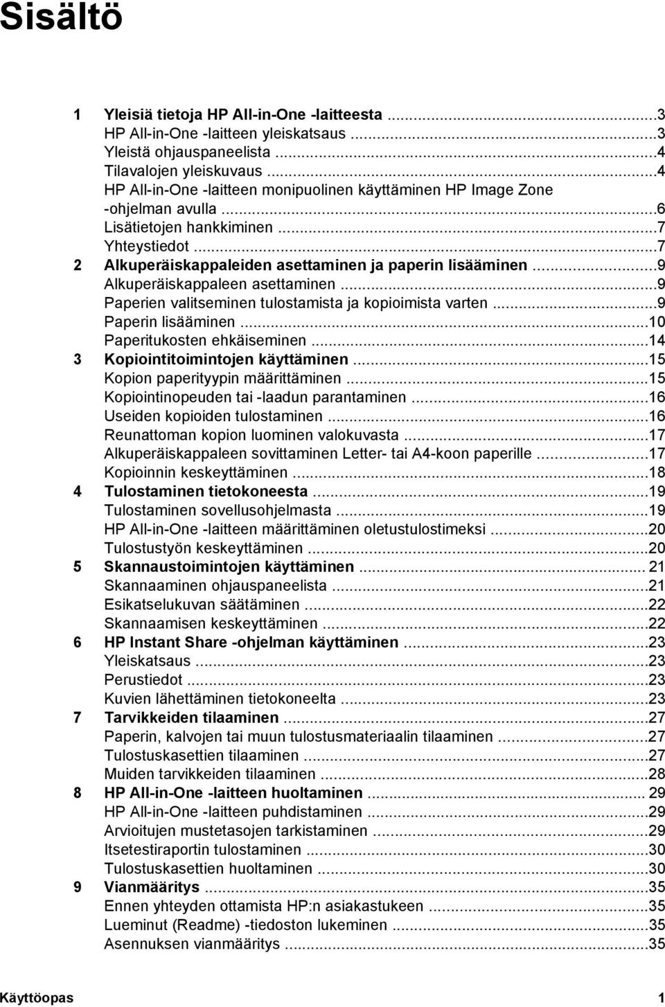 ..9 Alkuperäiskappaleen asettaminen...9 Paperien valitseminen tulostamista ja kopioimista varten...9 Paperin lisääminen...10 Paperitukosten ehkäiseminen...14 3 Kopiointitoimintojen käyttäminen.