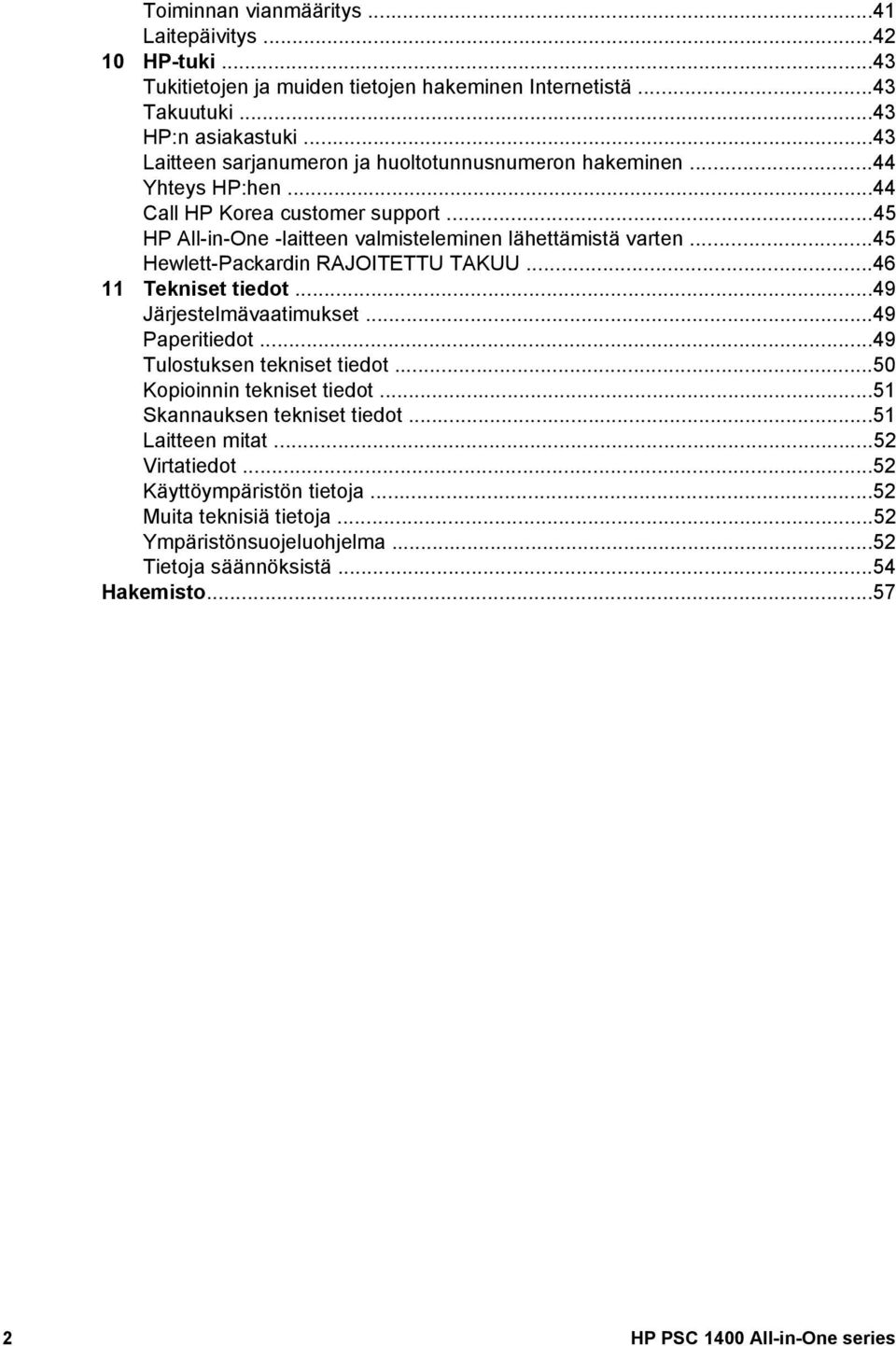 ..45 Hewlett-Packardin RAJOITETTU TAKUU...46 11 Tekniset tiedot...49 Järjestelmävaatimukset...49 Paperitiedot...49 Tulostuksen tekniset tiedot...50 Kopioinnin tekniset tiedot.