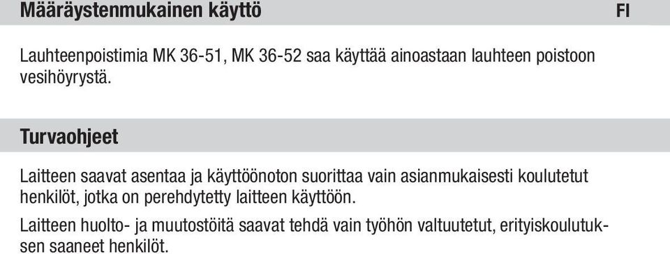 Turvaohjeet Laitteen saavat asentaa ja käyttöönoton suorittaa vain asianmukaisesti