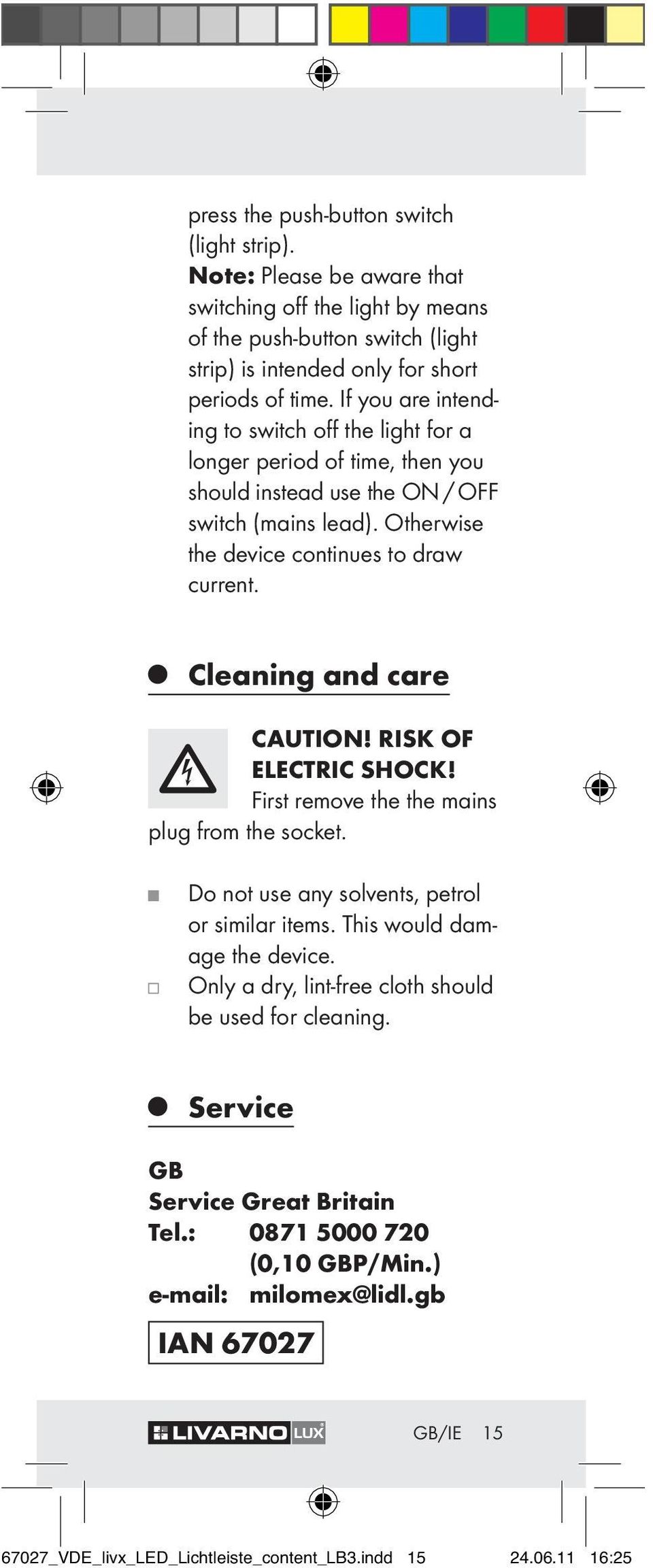 Cleaning and care CAUTION! RISK OF ELECTRIC SHOCK! First remove the the mains plug from the socket. Do not use any solvents, petrol or similar items. This would damage the device.