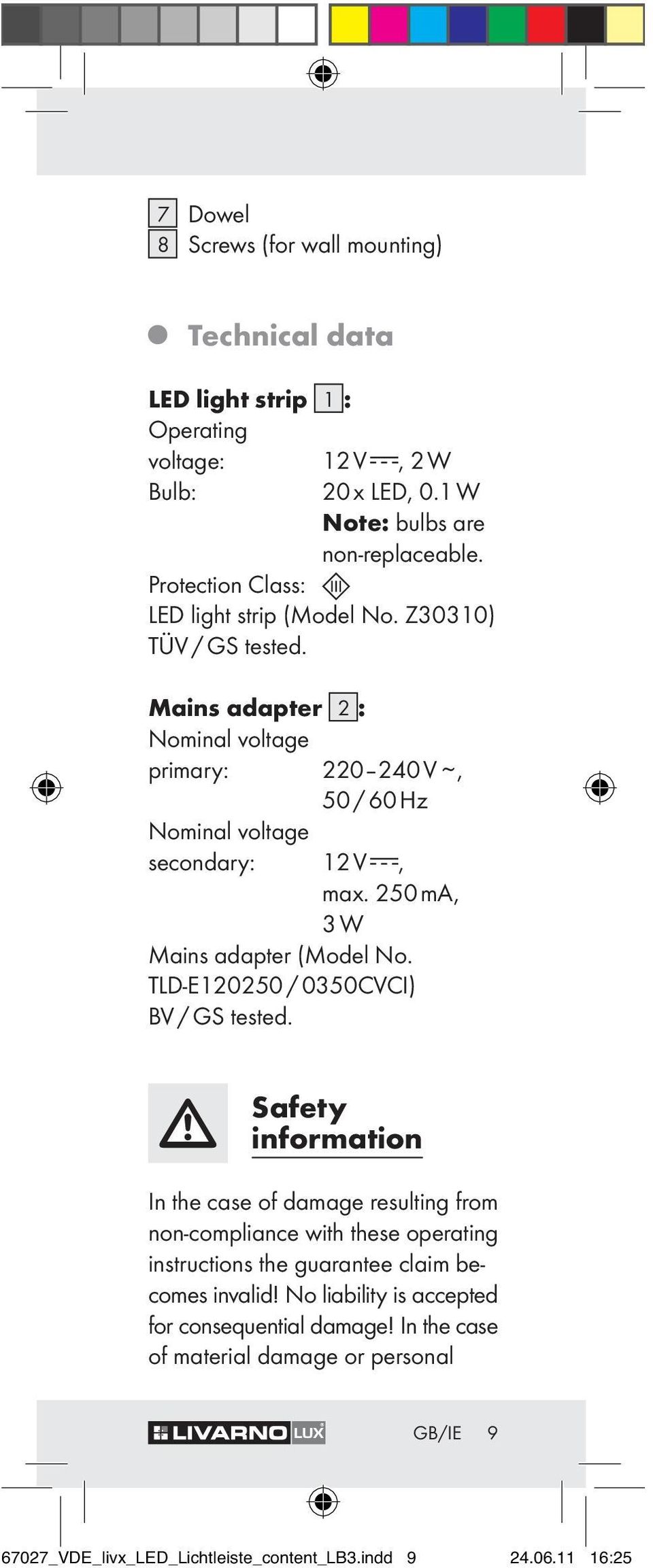 250 ma, 3 W Mains adapter (Model No. TLD-E120250 / 0350CVCI) BV / GS tested.