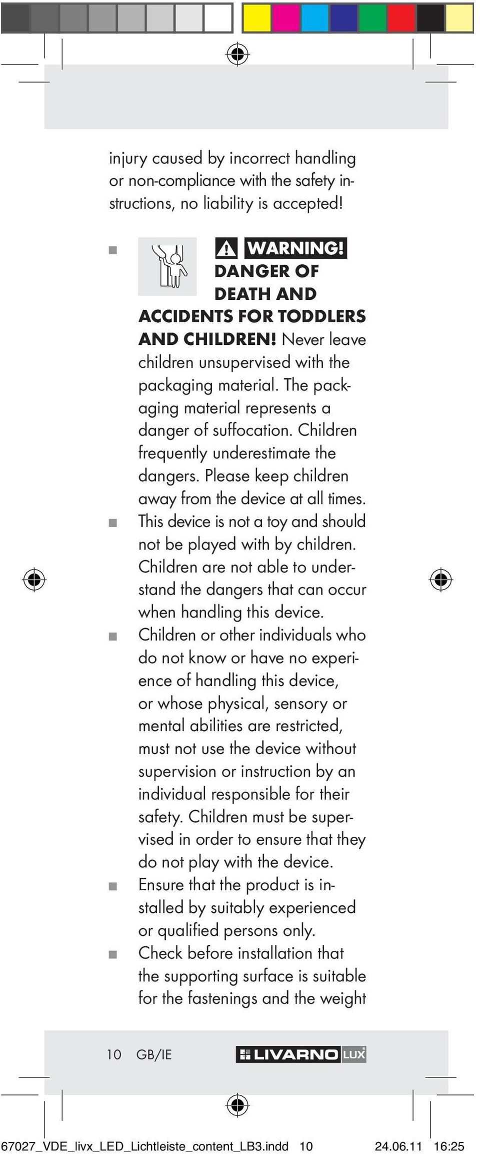 Please keep children away from the device at all times. This device is not a toy and should not be played with by children.