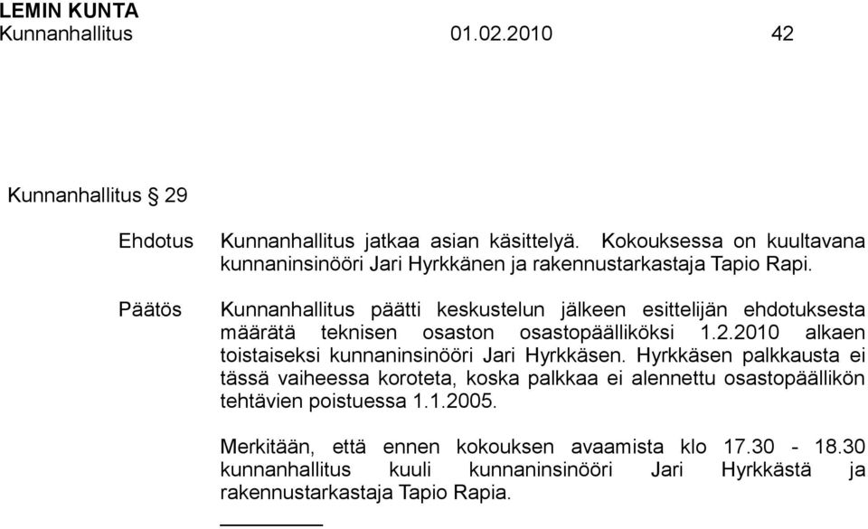 Kunnanhallitus päätti keskustelun jälkeen esittelijän ehdotuksesta määrätä teknisen osaston osastopäälliköksi 1.2.