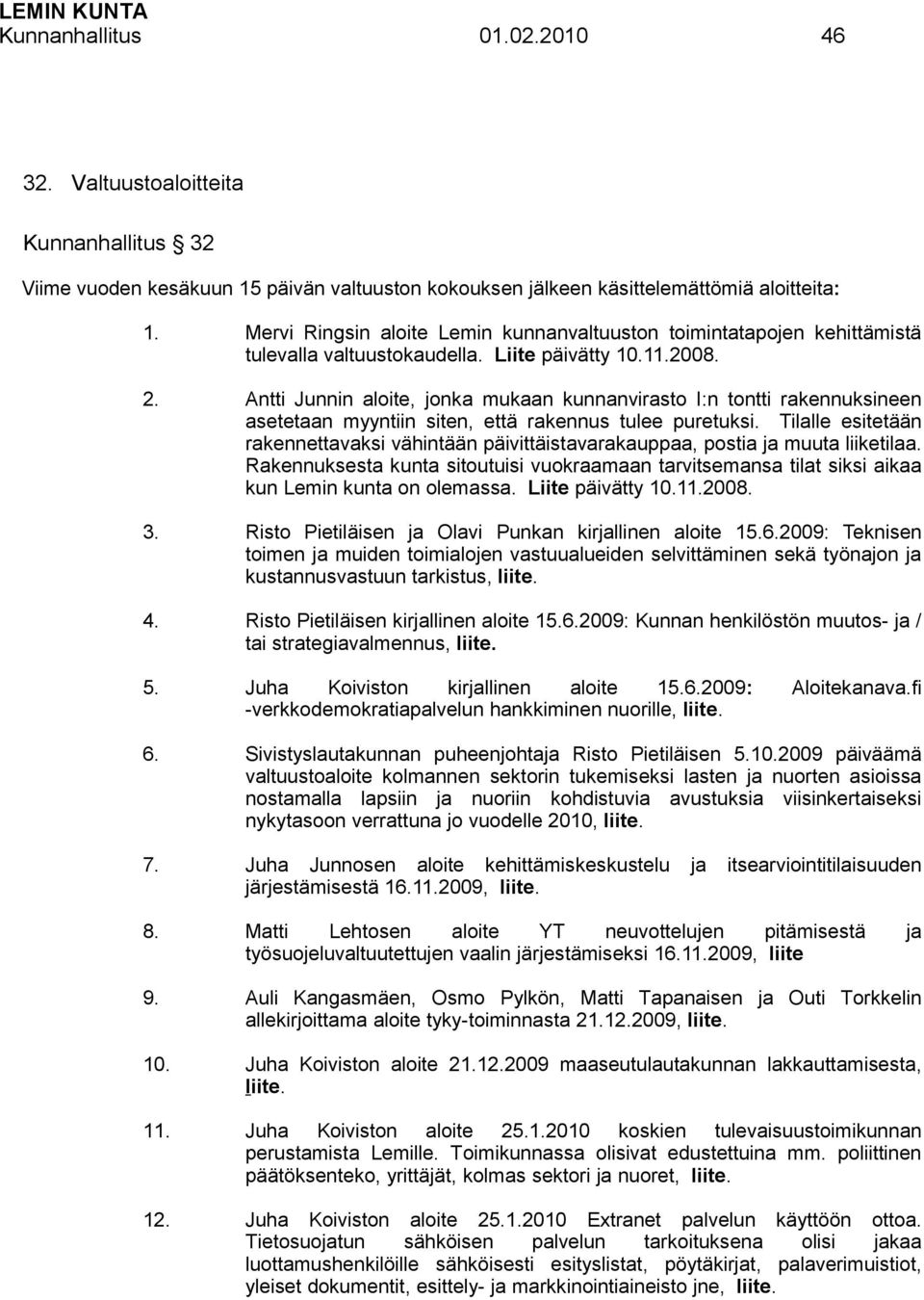 Antti Junnin aloite, jonka mukaan kunnanvirasto I:n tontti rakennuksineen asetetaan myyntiin siten, että rakennus tulee puretuksi.