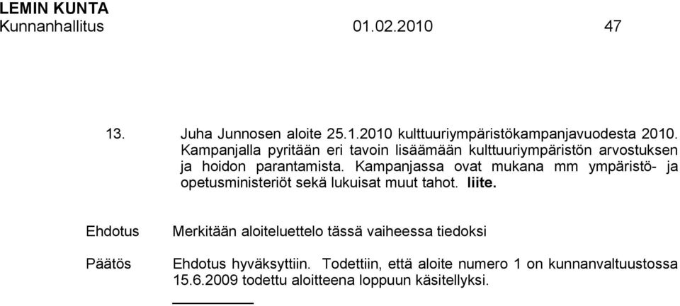 Kampanjassa ovat mukana mm ympäristö- ja opetusministeriöt sekä lukuisat muut tahot. liite.