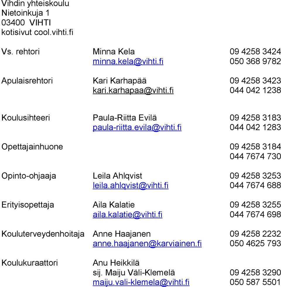 fi 09 4258 3183 044 042 1283 Opettajainhuone 09 4258 3184 044 7674 730 Opinto-ohjaaja Leila Ahlqvist leila.ahlqvist@vihti.