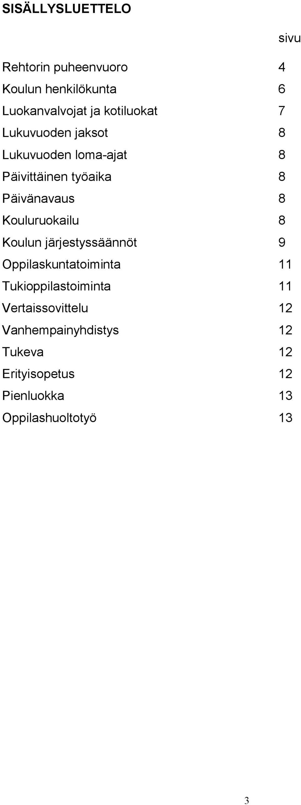 Kouluruokailu 8 Koulun järjestyssäännöt 9 Oppilaskuntatoiminta 11 Tukioppilastoiminta 11