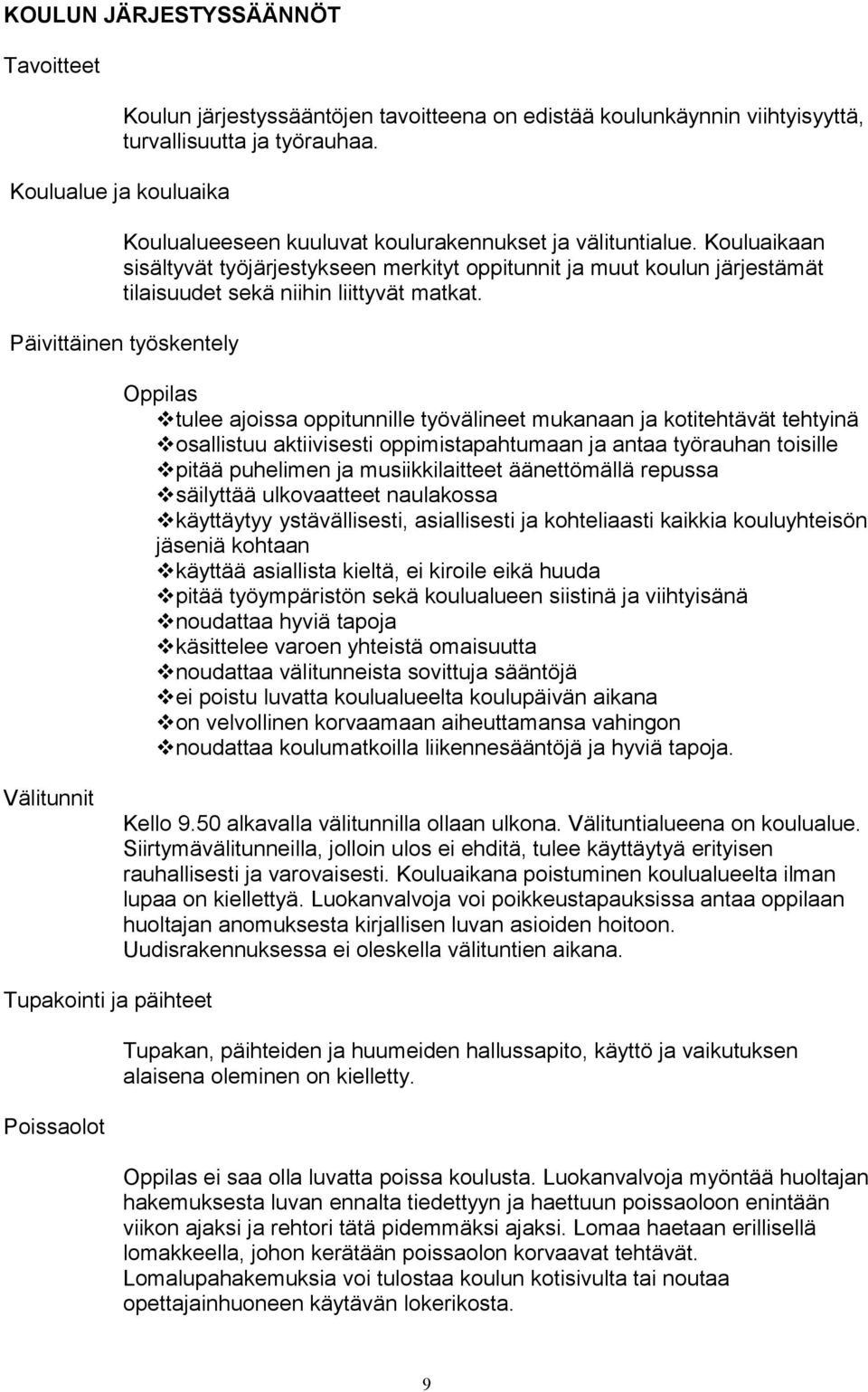 Kouluaikaan sisältyvät työjärjestykseen merkityt oppitunnit ja muut koulun järjestämät tilaisuudet sekä niihin liittyvät matkat.