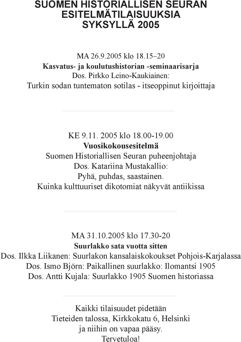 Katariina Mustakallio: Pyhä, puhdas, saastainen. Kuinka kulttuuriset dikotomiat näkyvät antiikissa MA 31.10.2005 klo 17.30-20 Suurlakko sata vuotta sitten Dos.