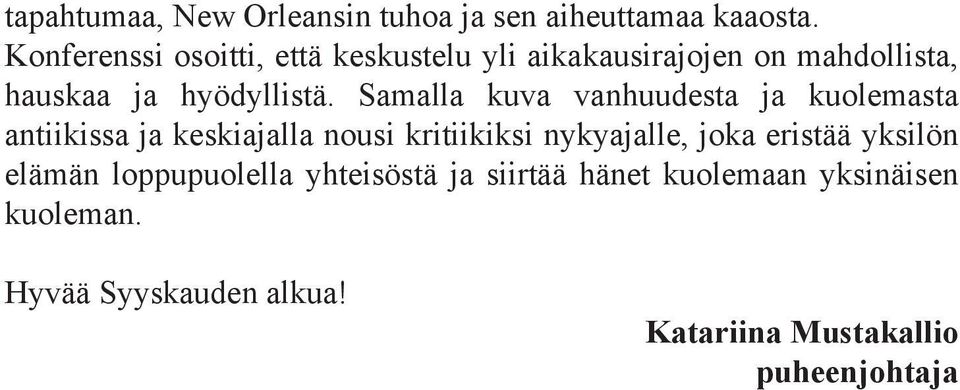 Samalla kuva vanhuudesta ja kuolemasta antiikissa ja keskiajalla nousi kritiikiksi nykyajalle, joka