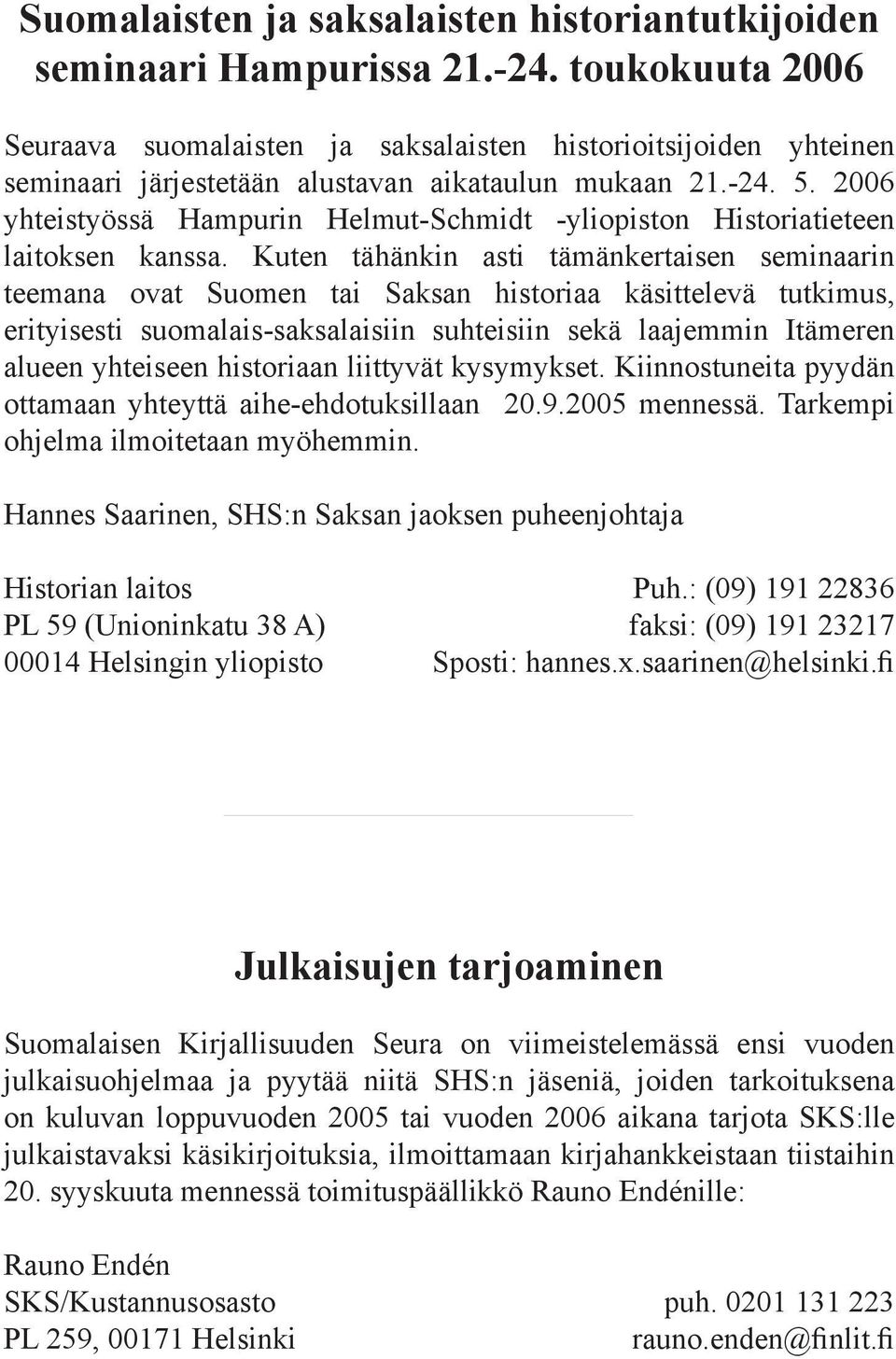 2006 yhteistyössä Hampurin Helmut-Schmidt -yliopiston Historiatieteen laitoksen kanssa.