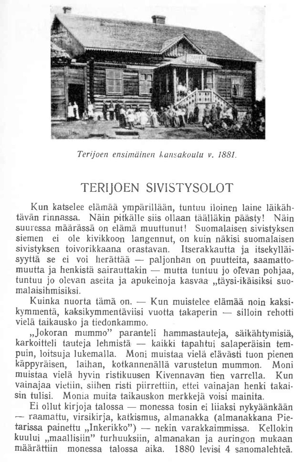 Itserakkautta ja itsekyll6isyytta se ei voi herattdb - paljonhan on puutteita, saamattomuutta ja henkistli sairauttakin - mutta iuniuu jo olevan pohjaa, tuntuu jo olevan aseita ja apukeinoja