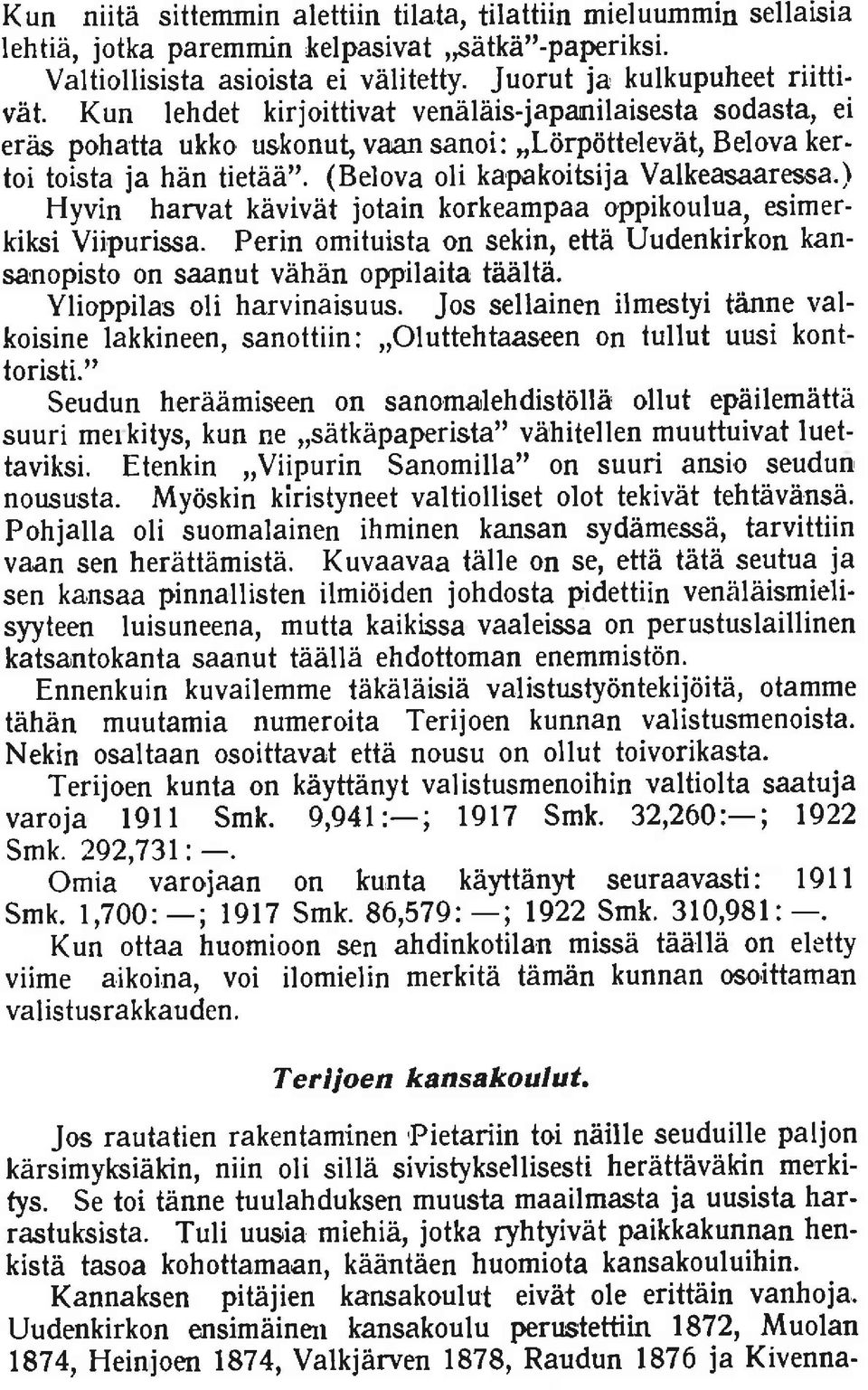 ) Hyvin harvat kavivht jotain korkeampaa oppikoulua, esimerkiksi Viipurissa. Perin omituista on sekin, etth Uudenkirkon kansa,nopiston saanut vhhan oppilaita tiialtzi. Ylioppilas oli harvinaisuus.