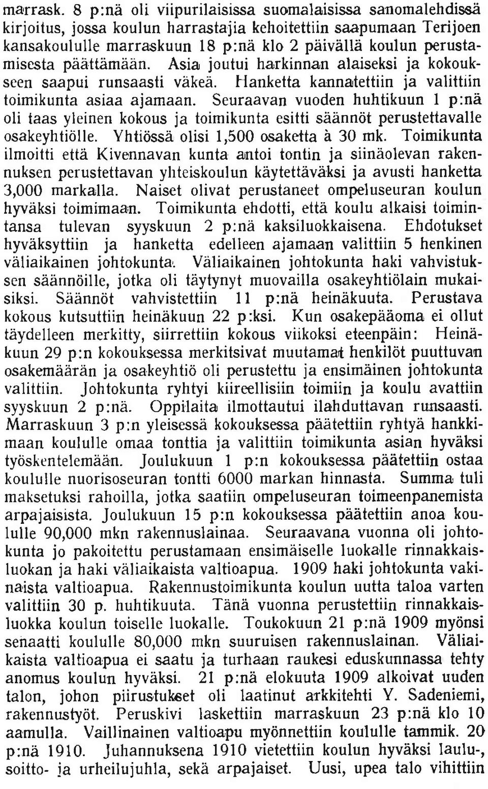 paittbmiian. Asia joutui harkinnan alaiseksi ja kokoukseen saapui runsaasti vakea. Hanketta kannatettiin ja valitttin toimikunt asiaa ajamaan.