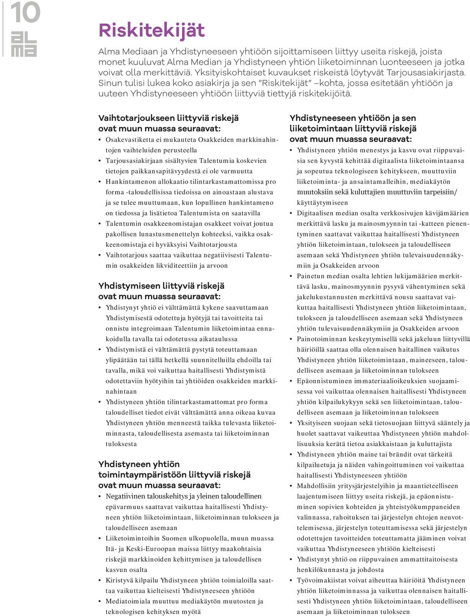 Sinun tulisi lukea koko asiakirja ja sen Riskitekijät kohta, jossa esitetään yhtiöön ja uuteen Yhdistyneeseen yhtiöön liittyviä tiettyjä riskitekijöitä.