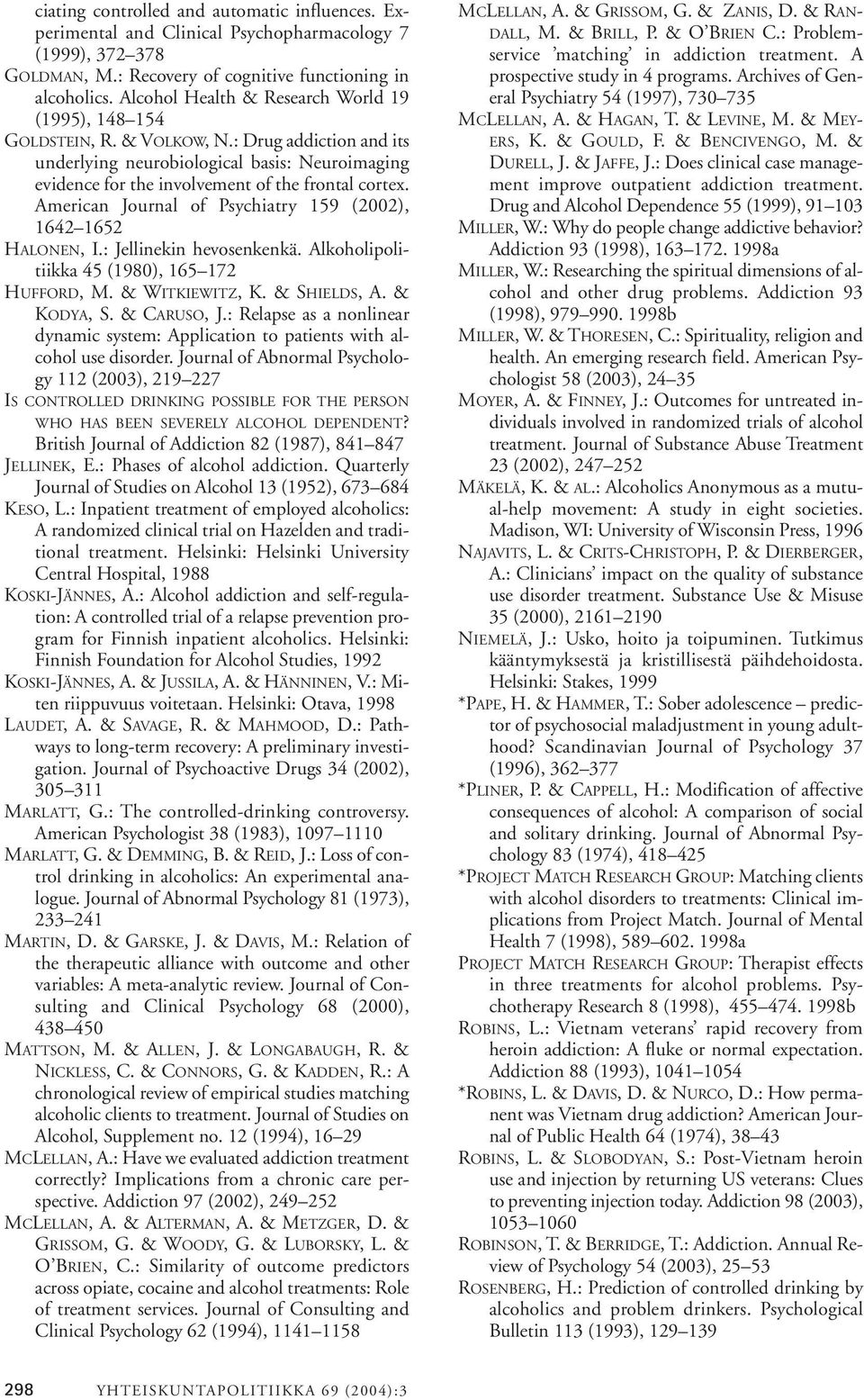 American Journal of Psychiatry 159 (2002), 1642 1652 HALONEN, I.: Jellinekin hevosenkenkä. Alkoholipolitiikka 45 (1980), 165 172 HUFFORD, M. & WITKIEWITZ, K. & SHIELDS, A. & KODYA, S. & CARUSO, J.