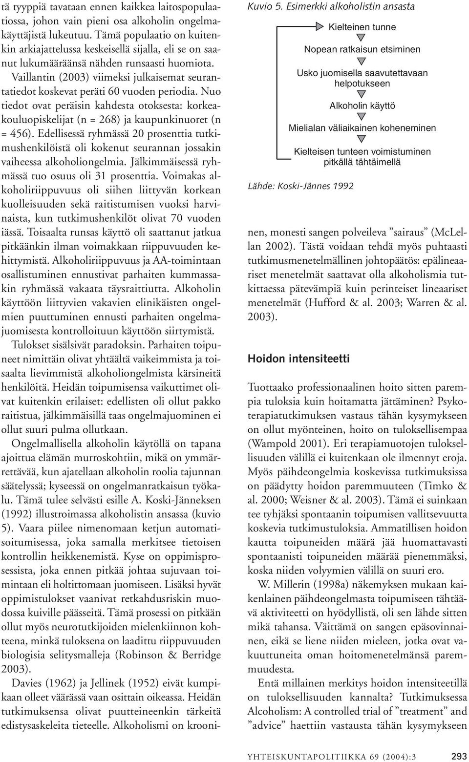 Vaillantin (2003) viimeksi julkaisemat seurantatiedot koskevat peräti 60 vuoden periodia. Nuo tiedot ovat peräisin kahdesta otoksesta: korkeakouluopiskelijat (n = 268) ja kaupunkinuoret (n = 456).