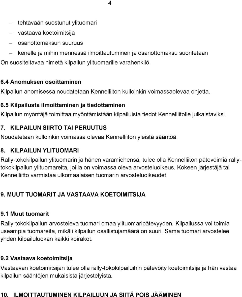 7. KILPAILUN SIIRTO TAI PERUUTUS Noudatetaan kulloinkin voimassa olevaa Kennelliiton yleistä sääntöä. 8.