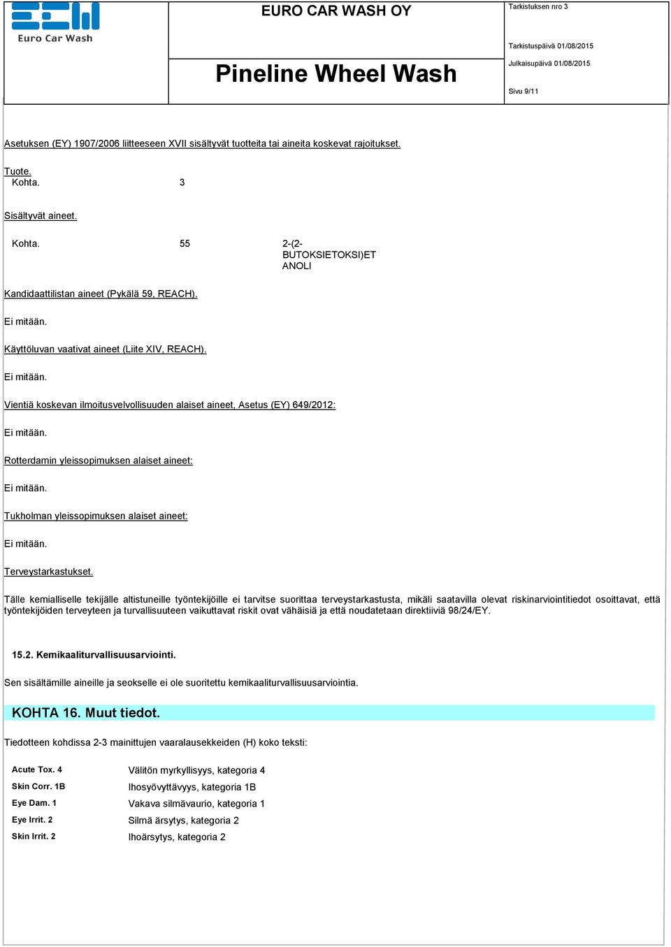 Vientiä koskevan ilmoitusvelvollisuuden alaiset aineet, Asetus (EY) 649/2012: Rotterdamin yleissopimuksen alaiset aineet: Tukholman yleissopimuksen alaiset aineet: Terveystarkastukset.